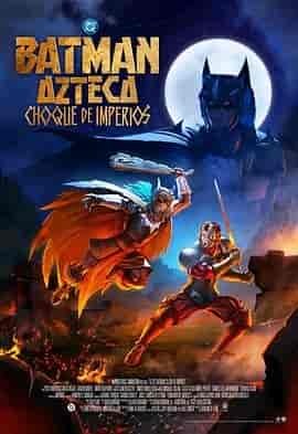 阿兹特克蝙蝠侠：帝国冲突 Batman Azteca: Choque De Imperios